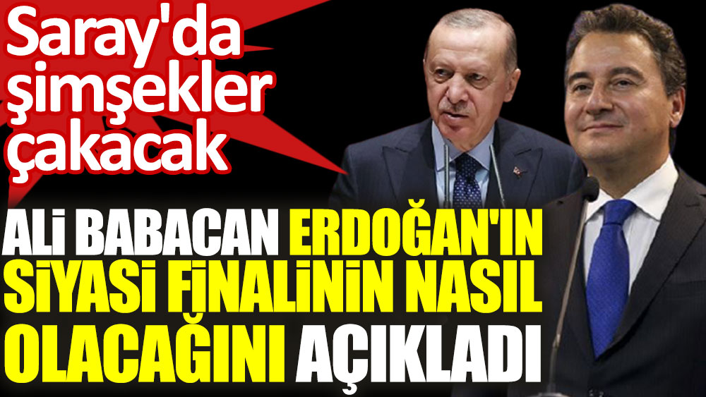 Ali Babacan Erdoğan'ın siyasi finalinin nasıl olacağını açıkladı! Saray'da şimşekler çakacak