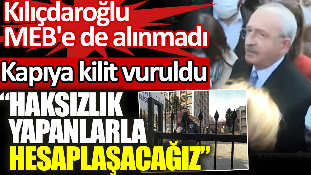 Kılıçdaroğlu Milli Eğitim Bakanlığı'nı ziyaret etti! Kapıya kilit vuruldu