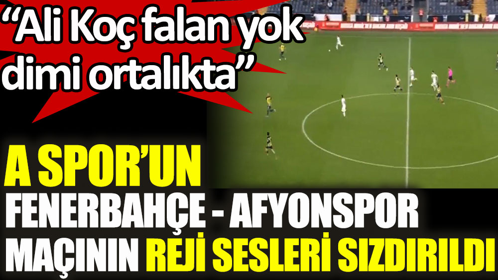 A Spor'un Fenerbahçe - Afyonspor maçının reji sesleri sızdırıldı