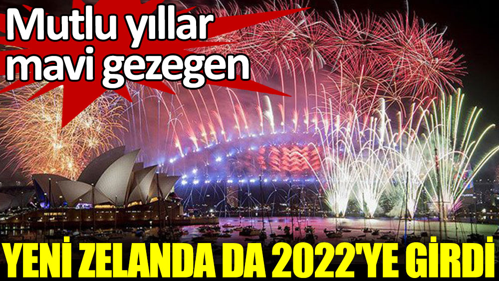 Yeni Zelanda da 2022'ye girdi. Mutlu yıllar mavi gezegen