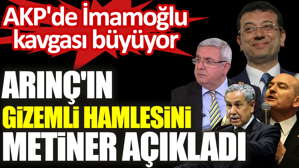 Arınç'ın gizemli hamlesini Metiner açıkladı! AKP'de İmamoğlu kavgası büyüyor