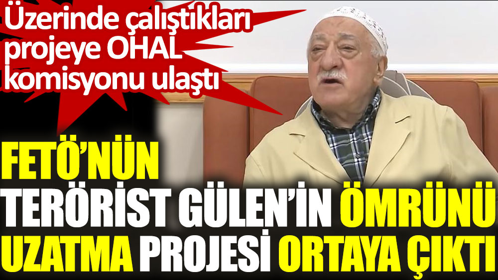 FETÖ'nün terörist Gülen'in ömrünü uzatma projesi ortaya çıktı. OHAL komisyonu ulaştı