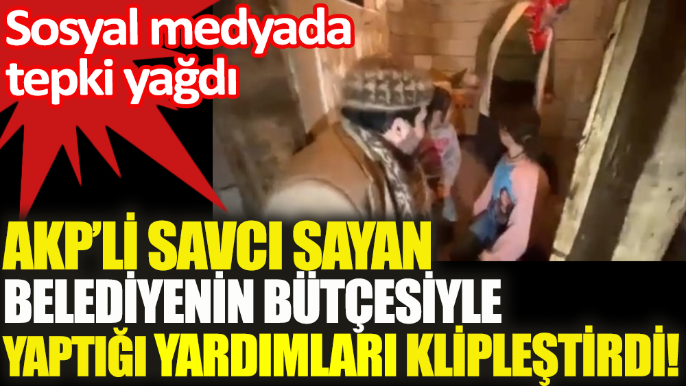 AKP’li Sayan, yaptığı yardımları klip haline getirdi!