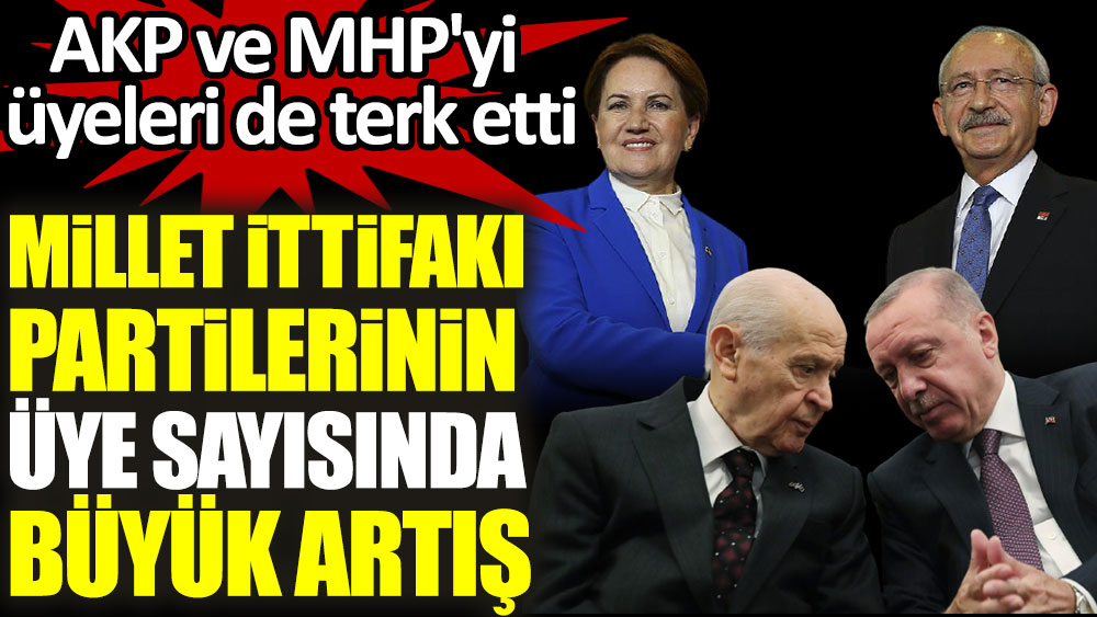 AKP ve MHP'yi üyeleri de terk etti! Millet İttifakı partilerinin üye sayısında büyük artış