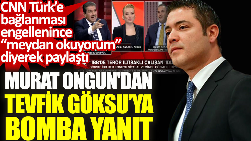 Murat Ongun'dan AKP'li Tevfik Göksu'ya bomba yanıt