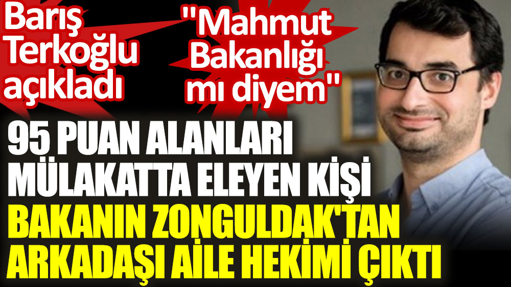 95 puan alanları mülakatta eleyen kişi Bakanın Zonguldak'tan arkadaşı aile hekimi çıktı