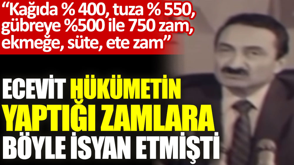Bülent Ecevit 40 yıl önce hükümetin yaptığı zamlara böyle isyan etmişti