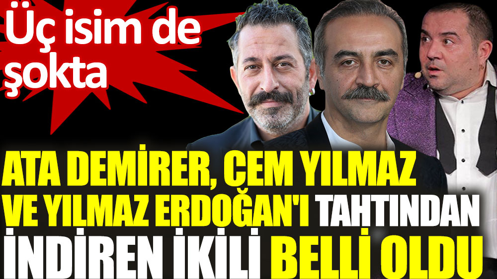 Ata Demirer, Cem Yılmaz ve Yılmaz Erdoğan'ı tahtından indiren ikili belli oldu. Üç isim de şokta