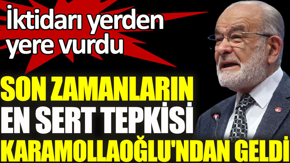 Son zamanların en sert tepkisi Karamollaoğlu'ndan geldi. İktidarı yerden yere vurdu