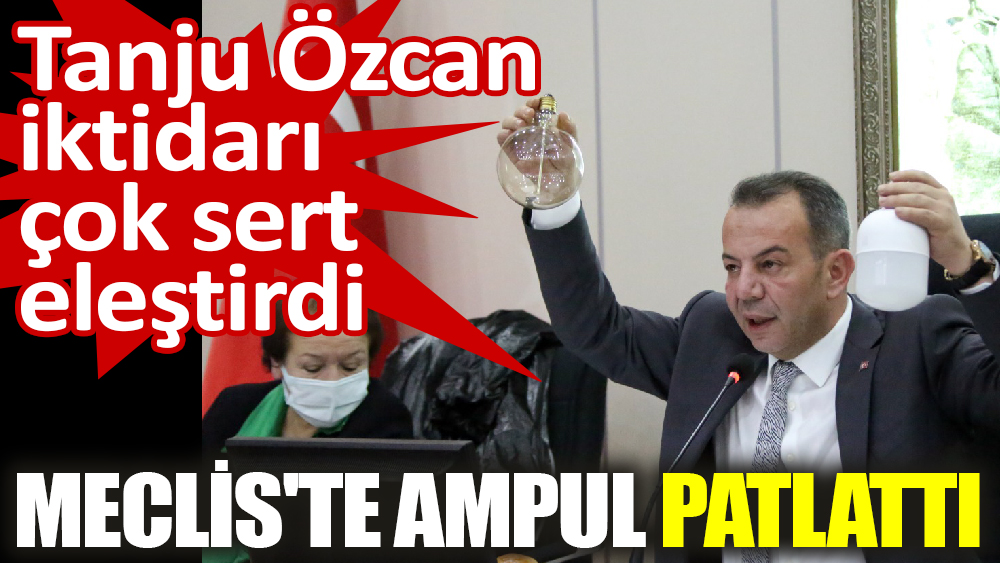 Tanju Özcan iktidarı çok sert eleştirdi ‘Meclis'te ampul patlattı’