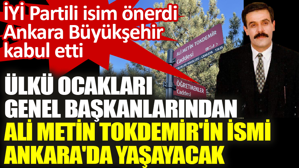 Ülkü Ocakları Genel Başkanlarından Ali Metin Tokdemir'in ismi Ankara'da yaşayacak