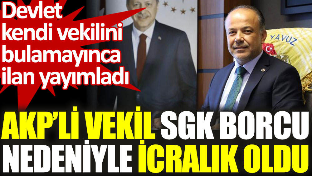AKP'li vekil Metin Yavuz, SGK borcu nedeniyle icralık oldu