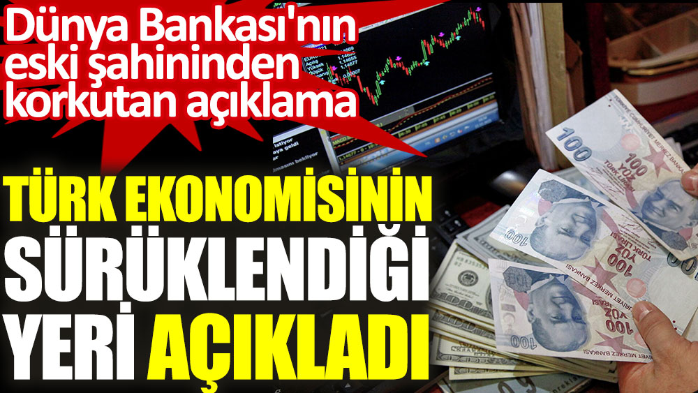 Dünya Bankası'nın eski şahini Türk ekonomisinin sürüklendiği yeri açıkladı