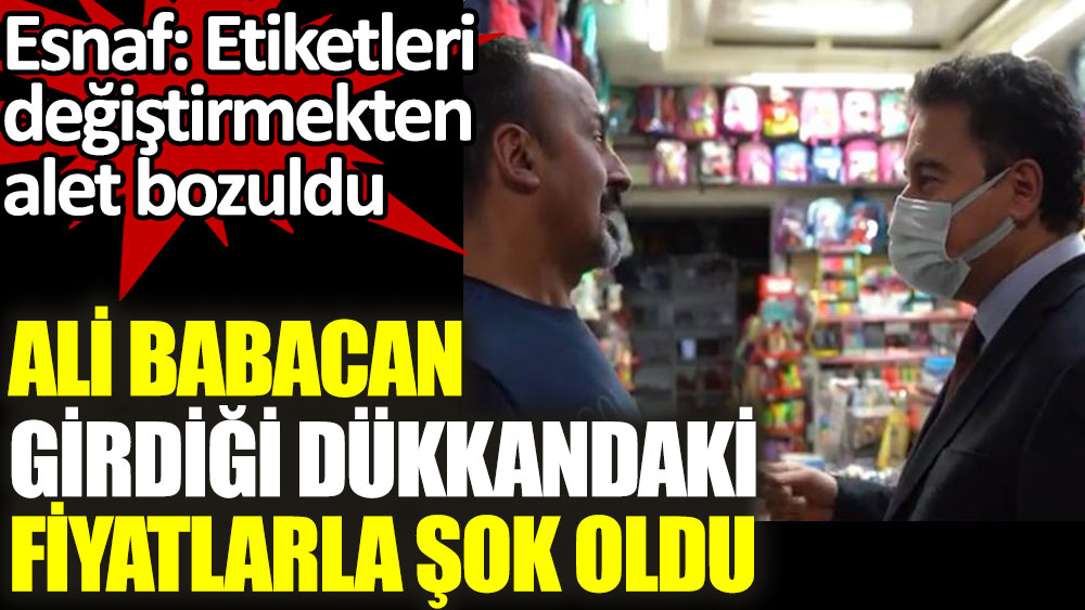 DEVA Partisi lideri Babacan girdiği dükkandaki fiyatlarla şok oldu