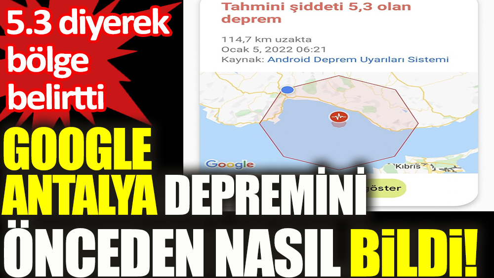 Flaş... Google, Antalya depremini önceden nasıl bildi. 5.3 diyerek bölge belirtti