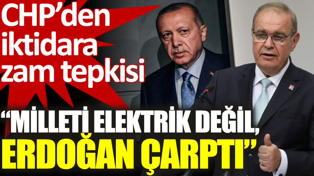 CHP'den iktidara zam tepkisi: Milleti elektrik değil Erdoğan çarptı!