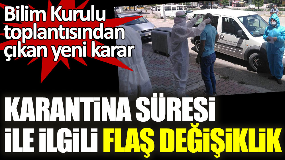 Son dakika... Karantina süresi ile ilgili flaş değişiklik