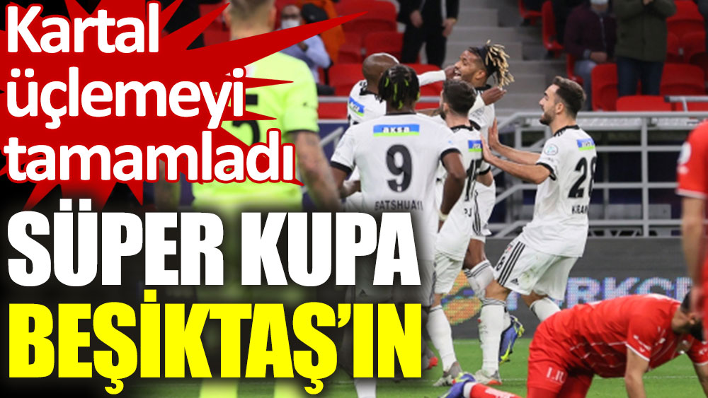 Süper Kupa Beşiktaş’ın