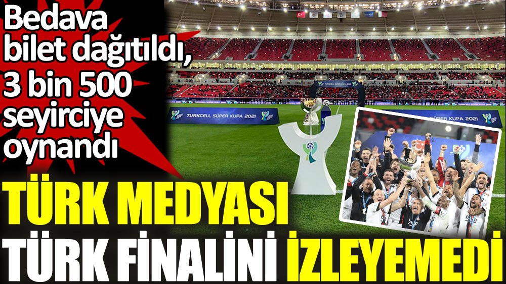 Türk medyası Türk finalini izleyemedi. Bedava bilet dağıtıldı, 3 bin 500 seyirciye oynandı