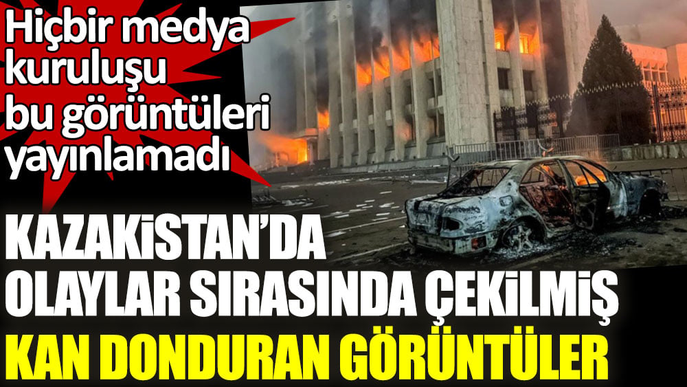 Hiçbir medya kuruluşu bu görüntüleri yayınlamadı! Kazakistan'da olaylar sırasında çekilmiş kan donduran görüntüler