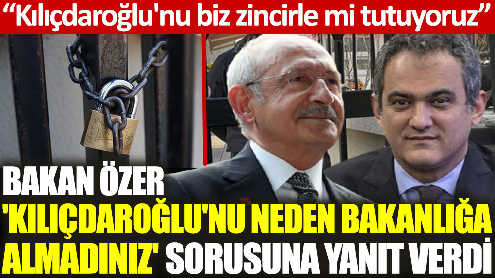 Bakan Özer'den ''Kılıçdaroğlu'nu neden bakanlığa almadınız?'' sorusuna yanıt: Protokol kapısından gelmedi