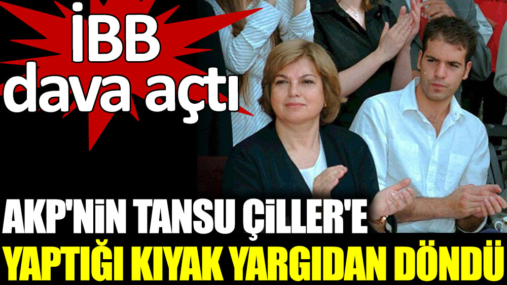 AKP'nin Tansu Çiller'e yaptığı kıyak yargıdan döndü. İBB dava açtı