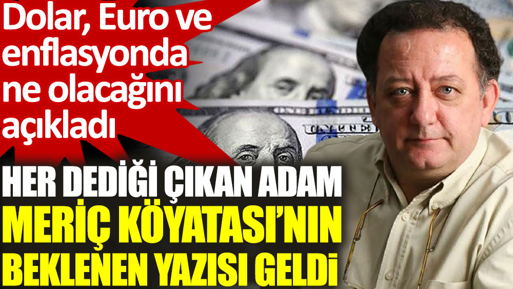 Her dediği çıkan ekonomist Meriç Köyatası dolar euro ve enflasyonda ne olacağını açıkladı