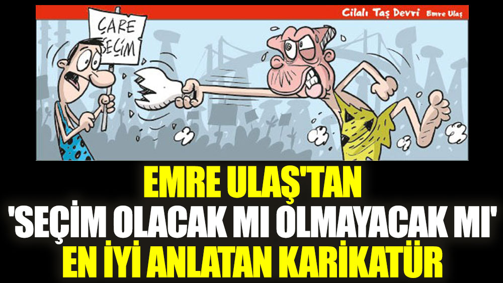 Emre Ulaş'tan 'seçim olacak mı olmayacak mı' en iyi anlatan karikatür