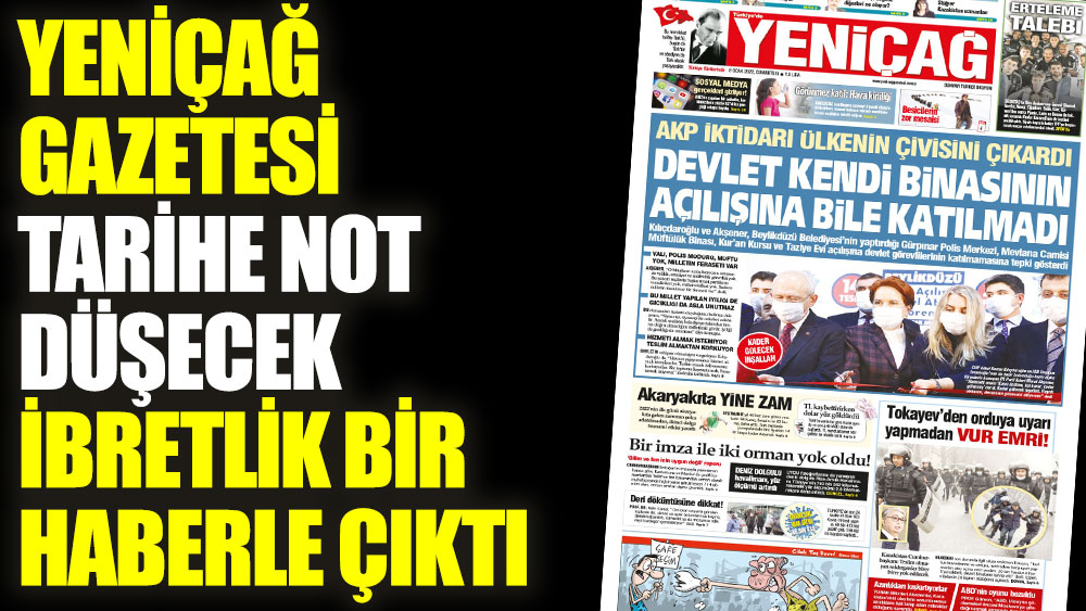 Yeniçağ Gazetesi tarihe not düşecek ibretlik bir haberle çıktı