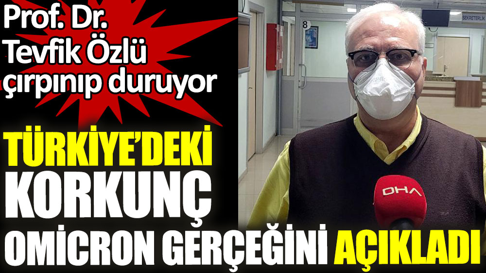 Türkiye'deki korkunç Omicron gerçeğini açıkladı