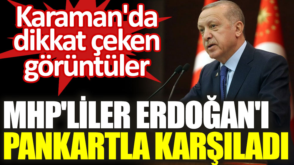 Karaman'da dikkat çeken görüntüler. MHP'liler Erdoğan'ı pankartla karşıladı