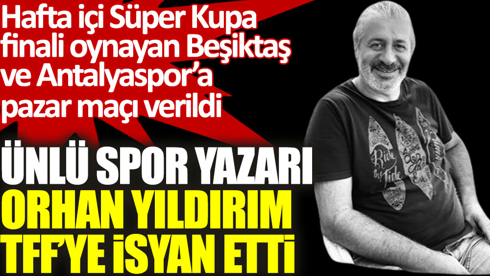 Ünlü spor yazarı Orhan Yıldırım'dan TFF’ye sert tepki