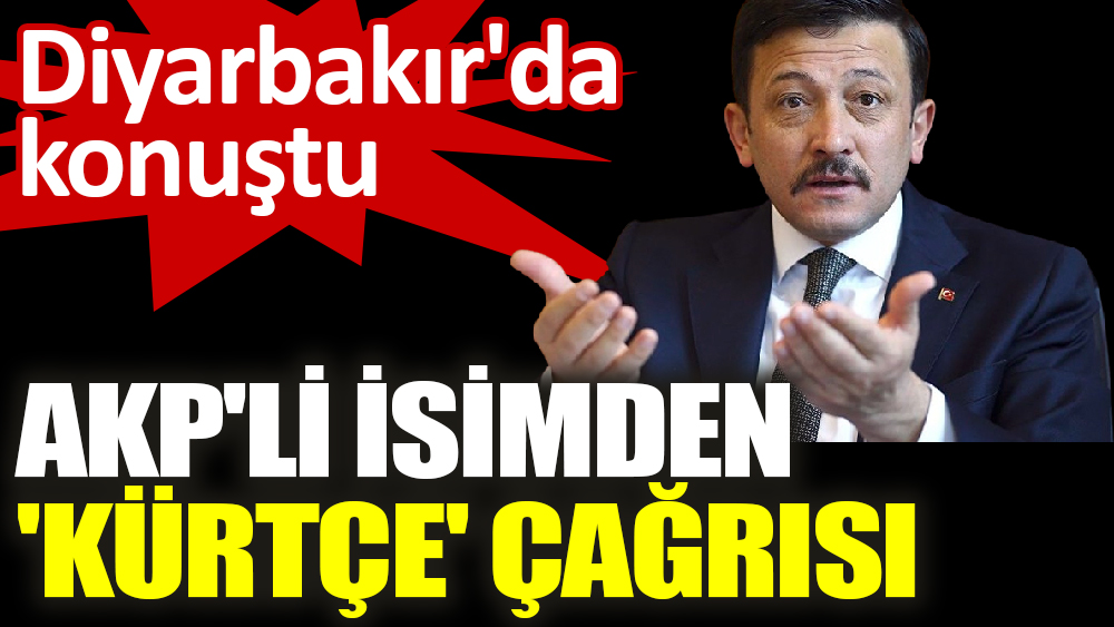 AKP'li Hamza Dağ’dan 'Kürtçe' çağrısı