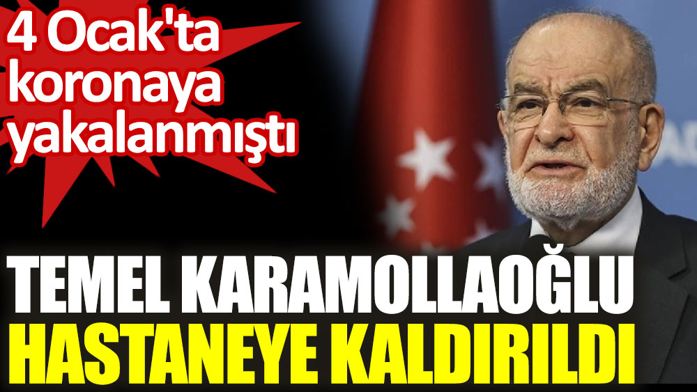 Son dakika... Saadet Partisi lideri Temel Karamollaoğlu hastaneye kaldırıldı