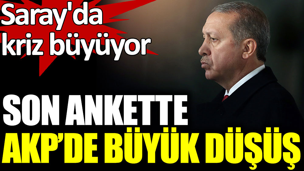 Son ankette AKP'de büyük düşüş. Saray'da kriz büyüyor