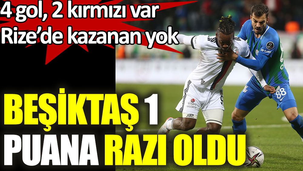 Beşiktaş Rize'de 1 puana razı oldu
