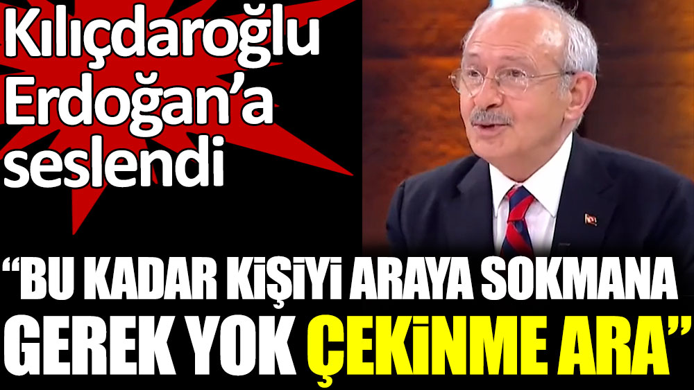Kemal Kılıçdaroğlu Erdoğan'a seslendi. Bu kadar kişiyi araya sokmana gerek yok çekinme ara