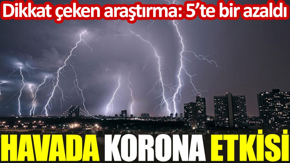 Havada korona etkisi. Dikkat çeken araştırma: 5'te bir azaldı