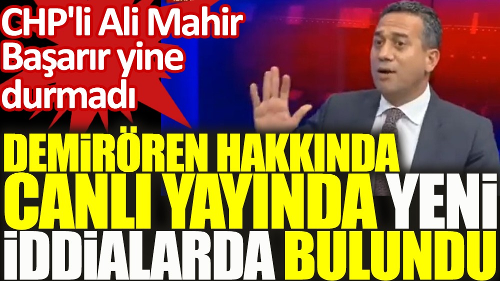 Flaş... CHP'li Başarır'dan canlı yayında 'Demirören' iddiası