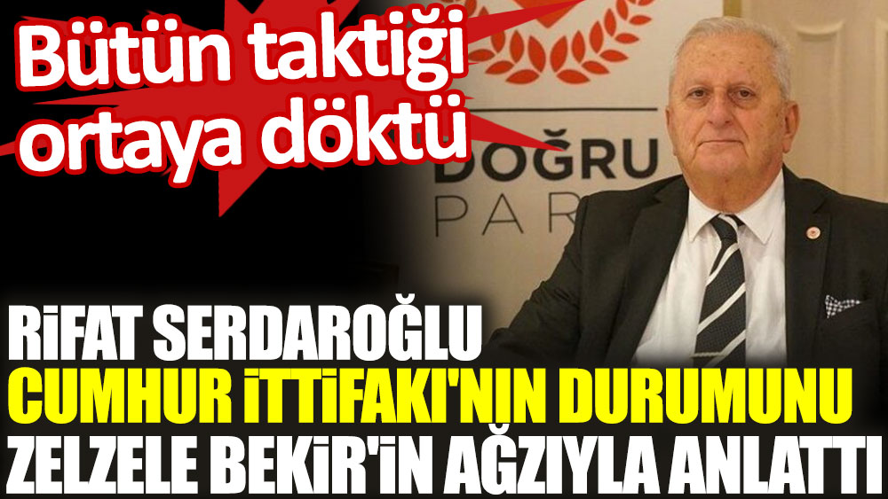 Rifat Serdaroğlu Cumhur İttifakı'nın durumunu Zelzele Bekir'in ağzıyla anlattı! Bütün taktiği ortaya döktü