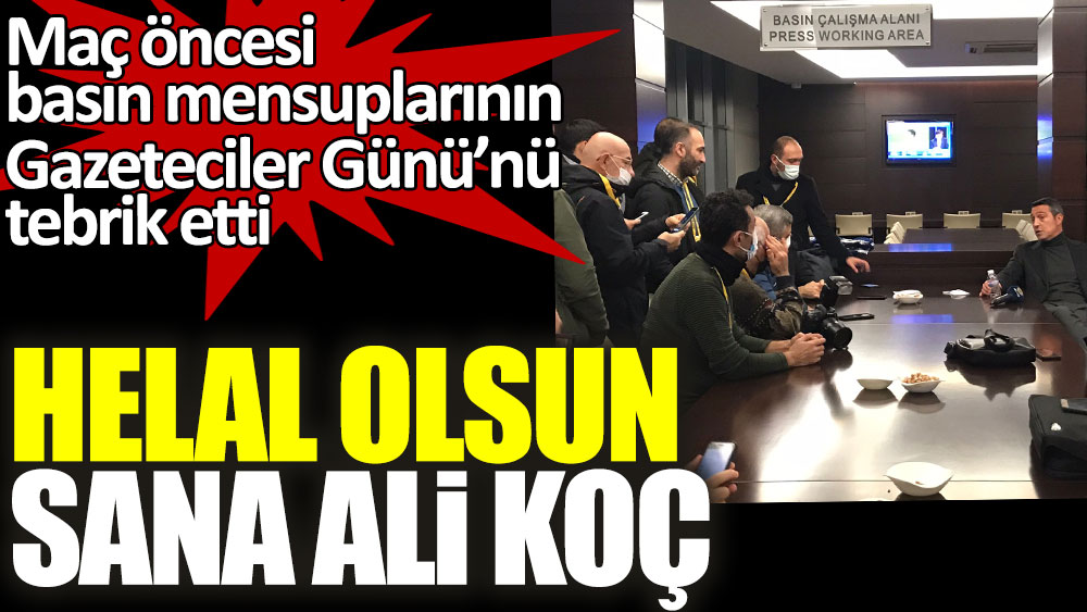 Helal olsun sana Ali Koç! Adana Demirspor maçı öncesi basın mensuplarının Gazeteciler Günü'nü tebrik etti