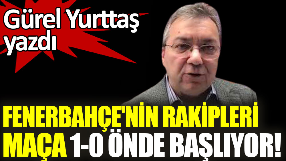 Fenerbahçe'nin rakipleri maça 1-0 önde başlıyor!