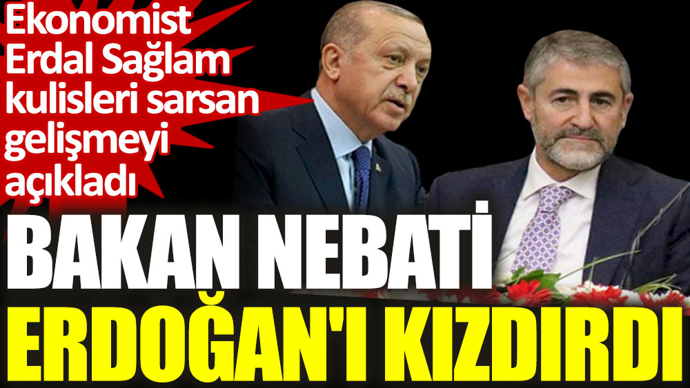 Kulis: Bakan Nebati, Erdoğan'ı kızdırdı!