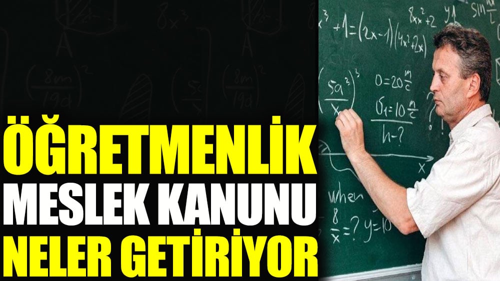 Öğretmenlik Meslek Kanunu neler getiriyor?