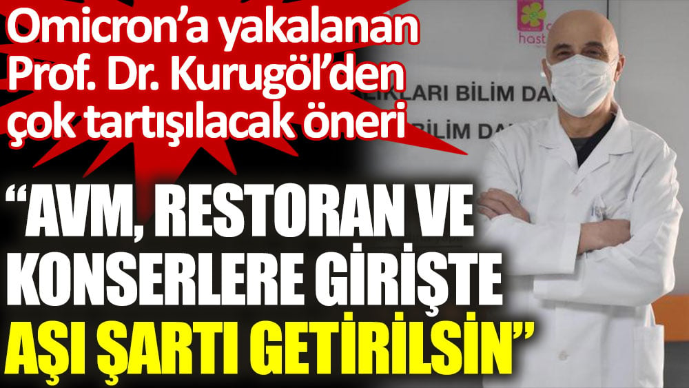 Omicron'a yakalanan Prof. Dr. Zafer Kurugöl'den çok tartışılacak öneri. AVM, restoran ve konserlere girişte aşı şartı getirilsin