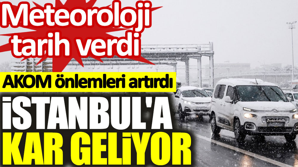 İstanbul'a kar geliyor! Meteoroloji tarih verdi, AKOM önlemleri artırdı