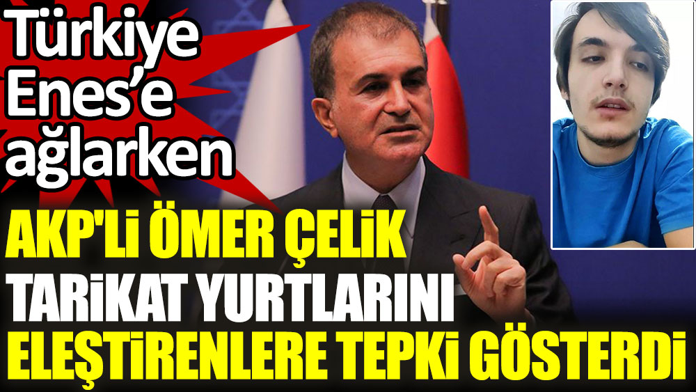 Türkiye Enes'e ağlarken... AKP'li Ömer Çelik tarikat yurtlarını eleştirenlere tepki gösterdi