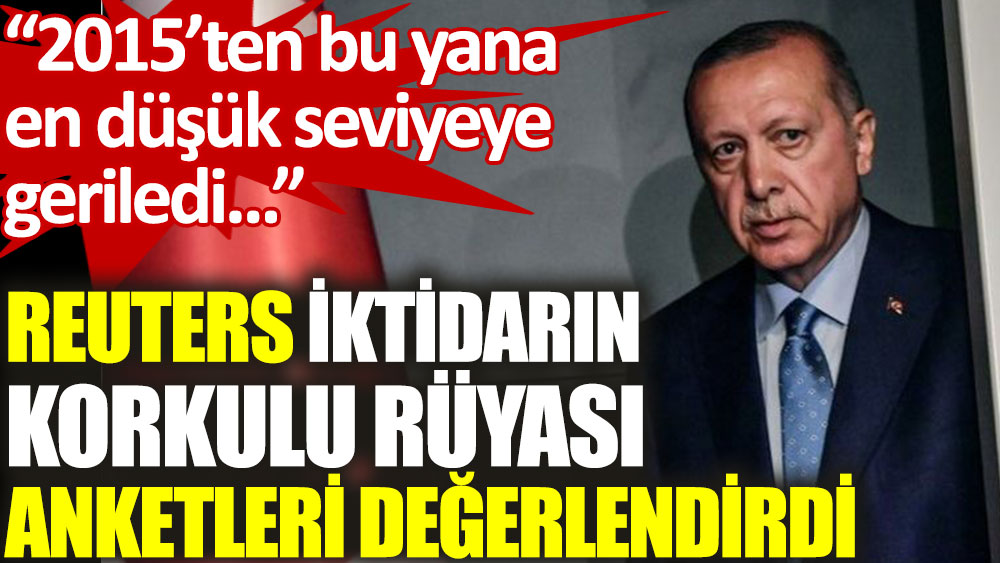 Reuters anketleri değerlendirdi: Erdoğan’a destek azalıyor