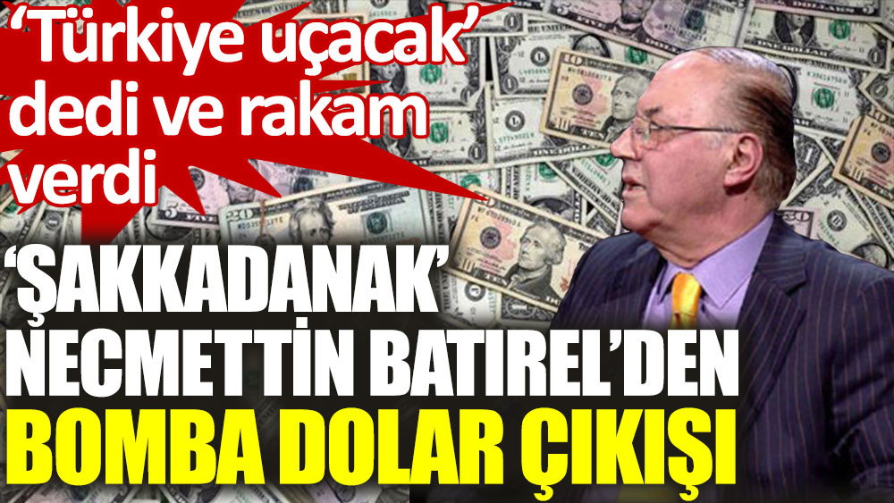 'Şakkadanak' Necmettin Batırel’den şaşırtan dolar açıklaması: Türkiye uçacak Mart ayını bekleyin!