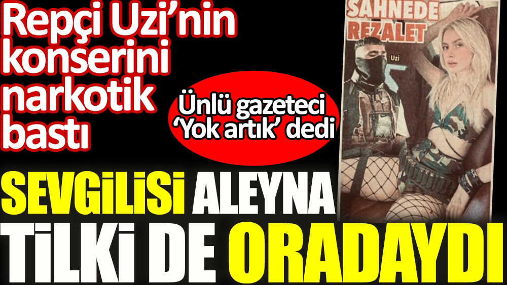 Aleyna Tilki'nin de katıldığı repçi Uzi'nin konserinde 'uyuşturucu reklamı'